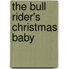 The Bull Rider's Christmas Baby by Laura Marie Altom