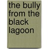 The Bully From The Black Lagoon by Mike Thaler