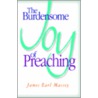 The Burdensome Joy of Preaching door James Earl Massey