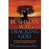 The Bushman Way of Tracking God door Ph.D. Keeney Bradford