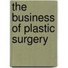The Business of Plastic Surgery by Joshua M. Korman