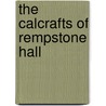 The Calcrafts Of Rempstone Hall by Richard D. Ryder