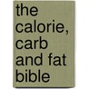 The Calorie, Carb And Fat Bible door Lyndel Costain