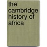 The Cambridge History Of Africa door Onbekend