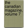 The Canadian Magazine, Volume 7 by Unknown