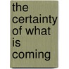 The Certainty Of What Is Coming door Paul P.K. Cheng