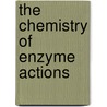 The Chemistry Of Enzyme Actions by Kaufman George Falk