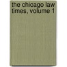 The Chicago Law Times, Volume 1 door Catharine Van Valkenburg Waite