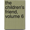 The Children's Friend, Volume 6 by Primary Associa