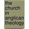 The Church In Anglican Theology door Kenneth A. Locke