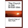 The Church In The British Isles door Church Club of New York