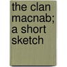 The Clan Macnab; A Short Sketch by John McNab