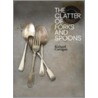 The Clatter Of Forks And Spoons by Richard Corrigan