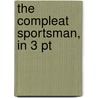The Compleat Sportsman, In 3 Pt by Giles Jacob