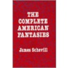 The Complete American Fantasies by James Schevill