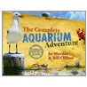 The Complete Aquarium Adventure by Merrilee Clifton