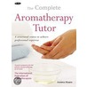 The Complete Aromatherapy Tutor by Sarah Wilson