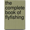 The Complete Book Of Flyfishing by Goran Cederberg