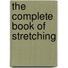 The Complete Book Of Stretching door Tony Lycholat