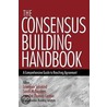 The Consensus Building Handbook by Sarah McKearnen