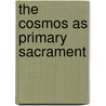 The Cosmos As Primary Sacrament door Dorothy C. McDougall