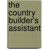 The Country Builder's Assistant by Asher Benjamin