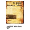 The Country Gentleman, Volume I by Knightley William Horlock