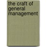 The Craft of General Management door Joseph L. Bower