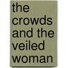 The Crowds And The Veiled Woman door Marian Cox