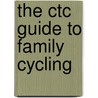 The Ctc Guide To Family Cycling door Dan Joyce