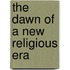The Dawn Of A New Religious Era