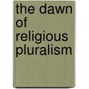 The Dawn Of Religious Pluralism door Richard Seager