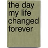 The Day My Life Changed Forever door Ginny Fralick Rumsey