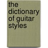 The Dictionary of Guitar Styles door John Tapella