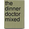 The Dinner Doctor Mixed door Anne Byrn