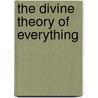 The Divine Theory Of Everything door Robert D. Berger