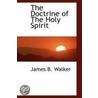 The Doctrine Of The Holy Spirit door James B. Walker
