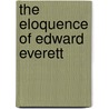 The Eloquence of Edward Everett door Richard A. Katula