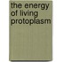 The Energy Of Living Protoplasm