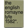 The English Romayne Lyfe 1582*. by Anthony Munday