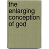 The Enlarging Conception Of God door Herbert Alden Youtz