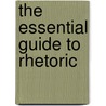 The Essential Guide to Rhetoric door William M. Keith