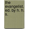 The Evangelist. Ed. By H. H. S. door Onbekend