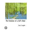 The Evolution Of A Girl's Ideal door Clara E. Laughlin