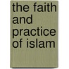 The Faith And Practice Of Islam by William Chittick