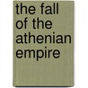 The Fall Of The Athenian Empire by Donald Kagan