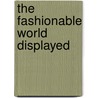 The Fashionable World Displayed door John Owen