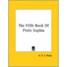 The Fifth Book Of Pistis Sophia door George Robert Stowe Mead