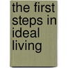 The First Steps In Ideal Living by Christian D. Larson