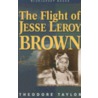 The Flight of Jesse Leroy Brown door Theodore Taylor